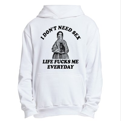 I Dont Need Sex Life Fucks Me Everyday Funny Urban Pullover Hoodie