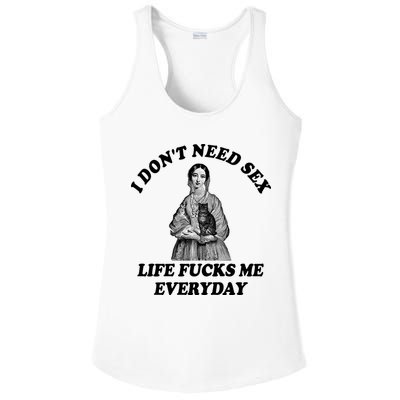 I Dont Need Sex Life Fucks Me Everyday Funny Ladies PosiCharge Competitor Racerback Tank