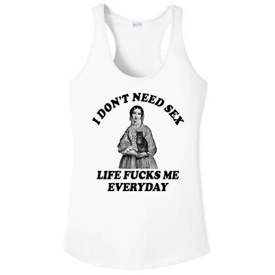 I Dont Need Sex Life Fucks Me Everyday Funny Ladies PosiCharge Competitor Racerback Tank