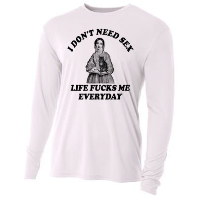 I Dont Need Sex Life Fucks Me Everyday Funny Cooling Performance Long Sleeve Crew