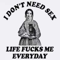 I Dont Need Sex Life Fucks Me Everyday Funny Toddler T-Shirt