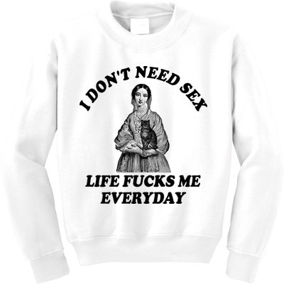 I Dont Need Sex Life Fucks Me Everyday Funny Kids Sweatshirt