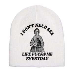 I Dont Need Sex Life Fucks Me Everyday Funny Short Acrylic Beanie