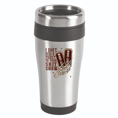 I DonT Need A Ticket To Your Shit Show 16oz Travel Tumbler