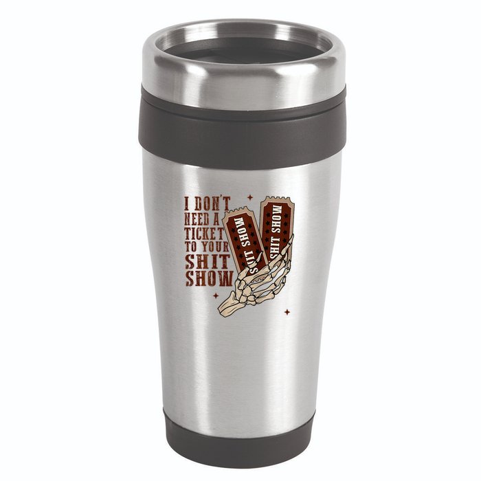 I DonT Need A Ticket To Your Shit Show 16oz Travel Tumbler