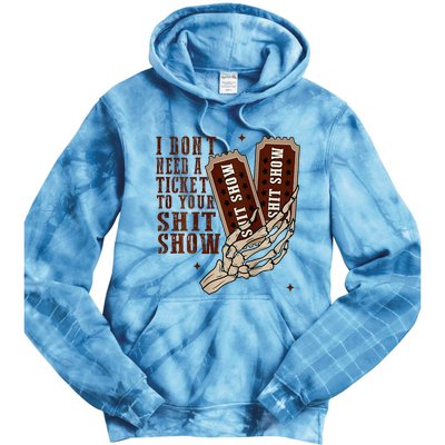 I DonT Need A Ticket To Your Shit Show Tie Dye Hoodie