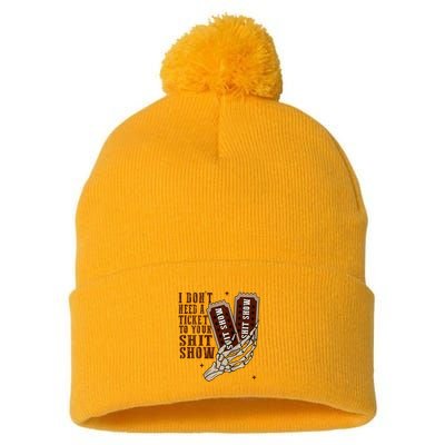 I DonT Need A Ticket To Your Shit Show Pom Pom 12in Knit Beanie