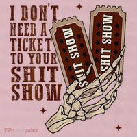 I DonT Need A Ticket To Your Shit Show 25L Jumbo Tote