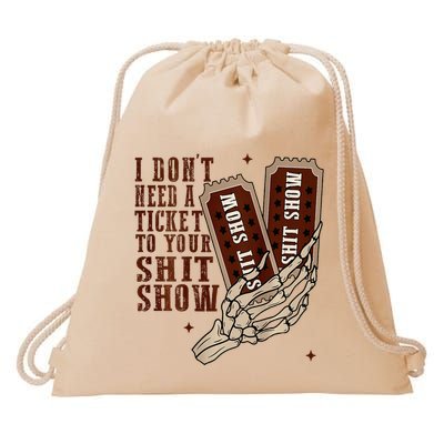 I DonT Need A Ticket To Your Shit Show Drawstring Bag