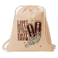 I DonT Need A Ticket To Your Shit Show Drawstring Bag