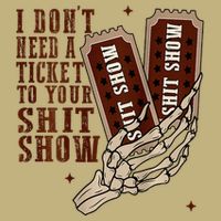 I DonT Need A Ticket To Your Shit Show Performance Shirt
