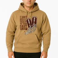 I DonT Need A Ticket To Your Shit Show Hoodie