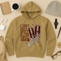I DonT Need A Ticket To Your Shit Show Hoodie