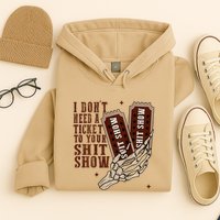 I DonT Need A Ticket To Your Shit Show Hoodie