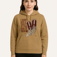 I DonT Need A Ticket To Your Shit Show Hoodie