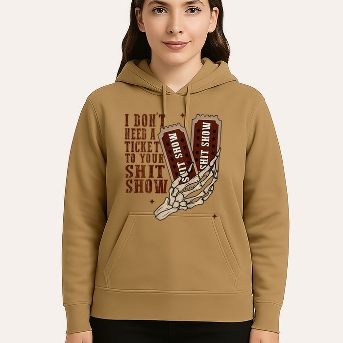 I DonT Need A Ticket To Your Shit Show Hoodie