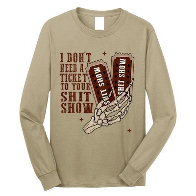 I DonT Need A Ticket To Your Shit Show Long Sleeve Shirt