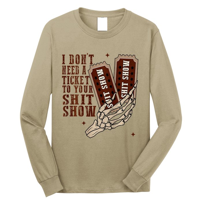 I DonT Need A Ticket To Your Shit Show Long Sleeve Shirt