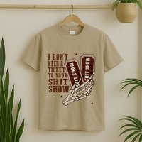 I DonT Need A Ticket To Your Shit Show T-Shirt