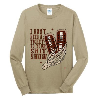 I DonT Need A Ticket To Your Shit Show Tall Long Sleeve T-Shirt