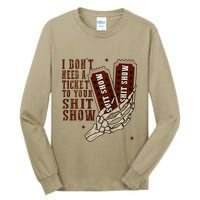 I DonT Need A Ticket To Your Shit Show Tall Long Sleeve T-Shirt
