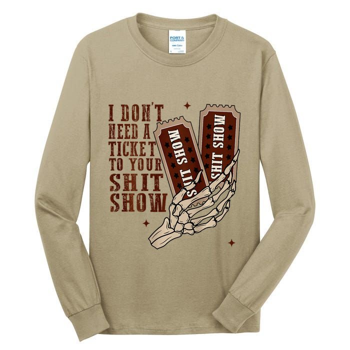 I DonT Need A Ticket To Your Shit Show Tall Long Sleeve T-Shirt