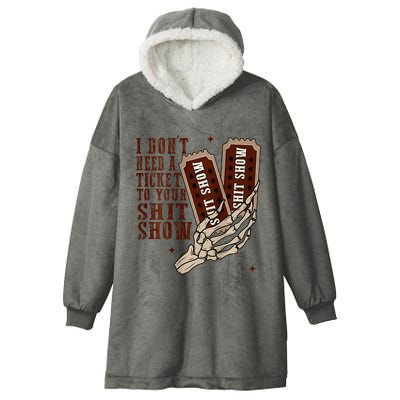 I DonT Need A Ticket To Your Shit Show Hooded Wearable Blanket