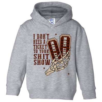 I DonT Need A Ticket To Your Shit Show Toddler Hoodie
