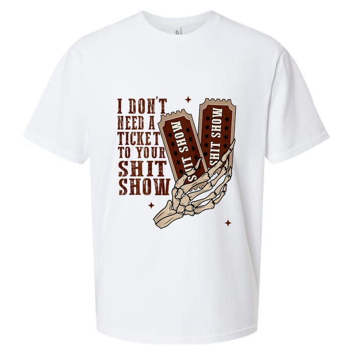 I DonT Need A Ticket To Your Shit Show Sueded Cloud Jersey T-Shirt