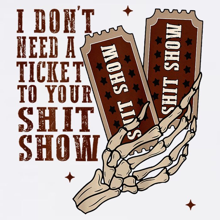 I DonT Need A Ticket To Your Shit Show Garment-Dyed Sweatshirt