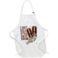 I DonT Need A Ticket To Your Shit Show Apron