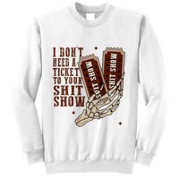 I DonT Need A Ticket To Your Shit Show Sweatshirt