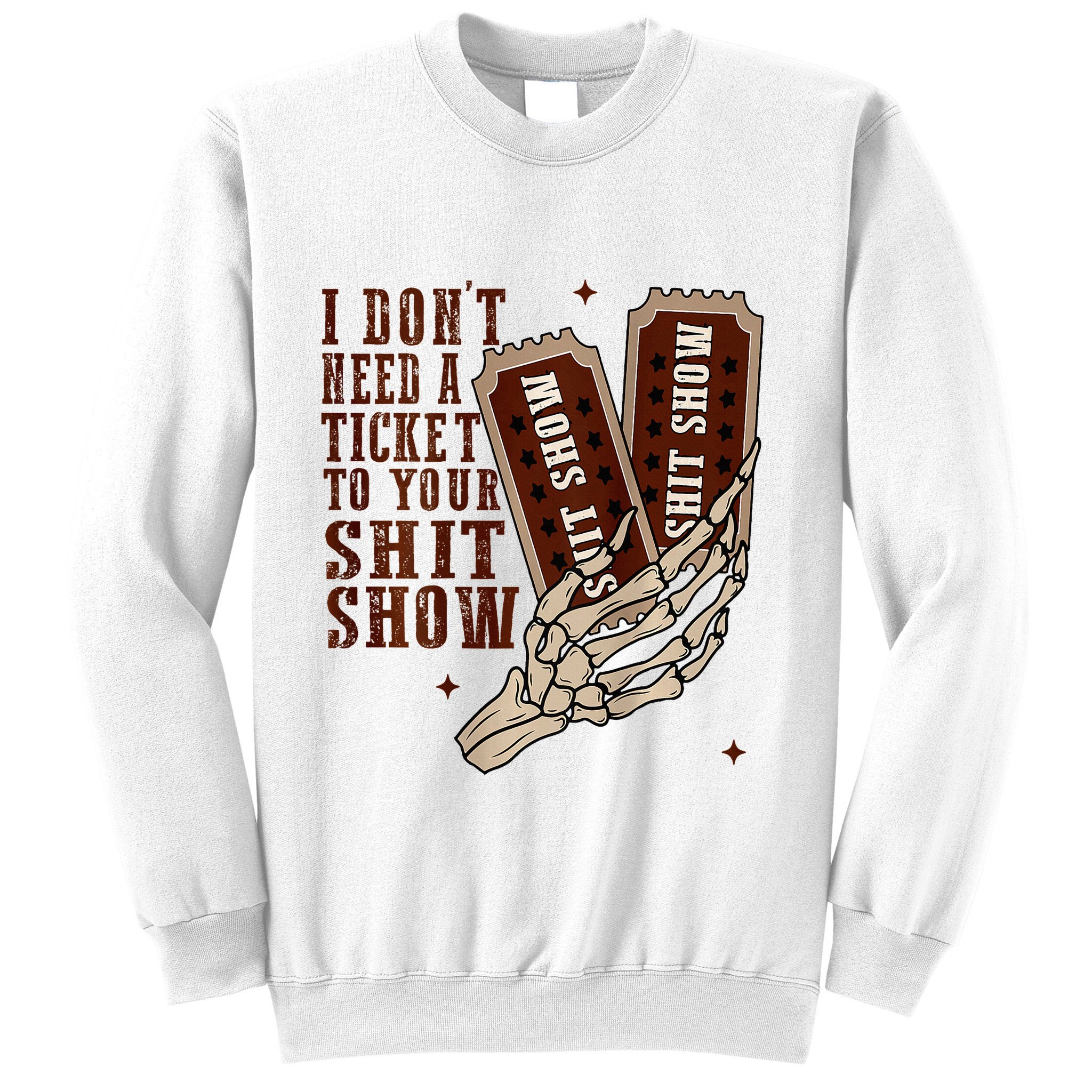 I DonT Need A Ticket To Your Shit Show Sweatshirt