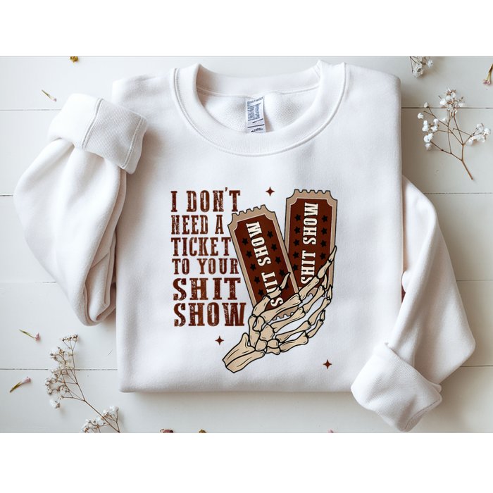 I DonT Need A Ticket To Your Shit Show Sweatshirt