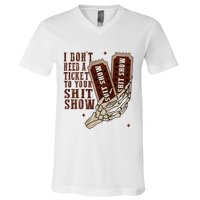 I DonT Need A Ticket To Your Shit Show V-Neck T-Shirt