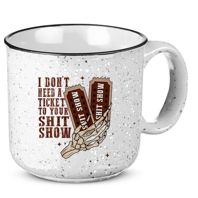 I DonT Need A Ticket To Your Shit Show 15oz Campfire Ceramic Mug