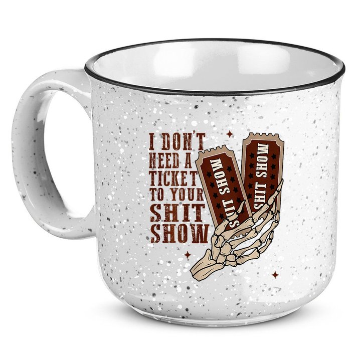I DonT Need A Ticket To Your Shit Show 15oz Campfire Ceramic Mug