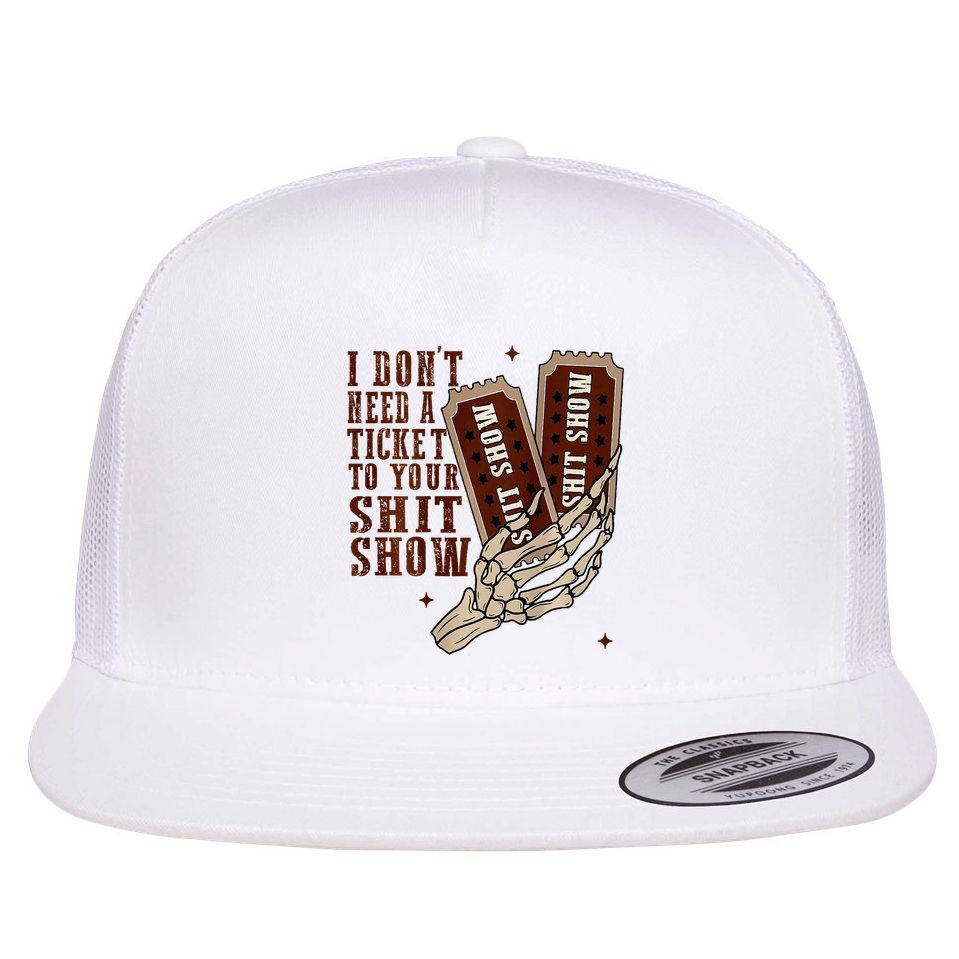 I DonT Need A Ticket To Your Shit Show Flatbill Hat