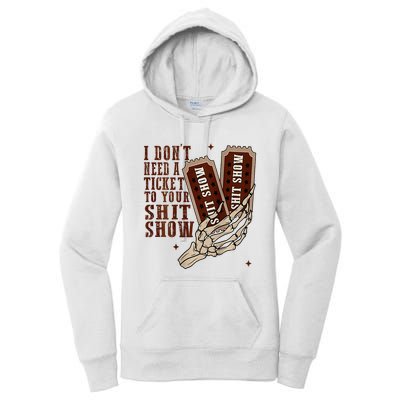I DonT Need A Ticket To Your Shit Show Women's Pullover Hoodie