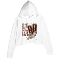 I DonT Need A Ticket To Your Shit Show Crop Fleece Hoodie