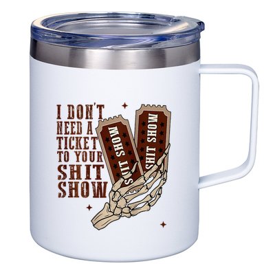 I DonT Need A Ticket To Your Shit Show 12oz Stainless Steel Coffee Mug