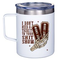 I DonT Need A Ticket To Your Shit Show 12oz Stainless Steel Coffee Mug