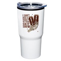I DonT Need A Ticket To Your Shit Show Tumbler