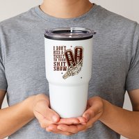 I DonT Need A Ticket To Your Shit Show Tumbler