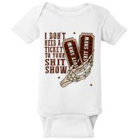 I DonT Need A Ticket To Your Shit Show Baby Bodysuit