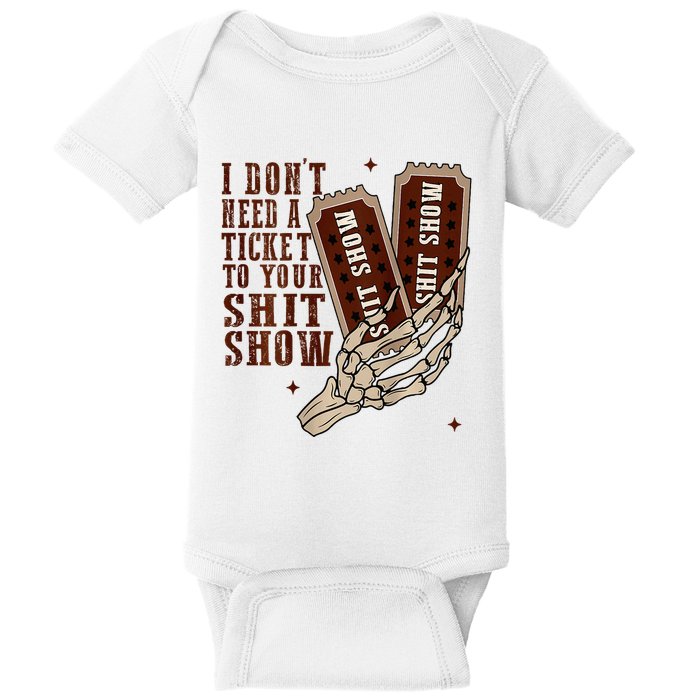 I DonT Need A Ticket To Your Shit Show Baby Bodysuit