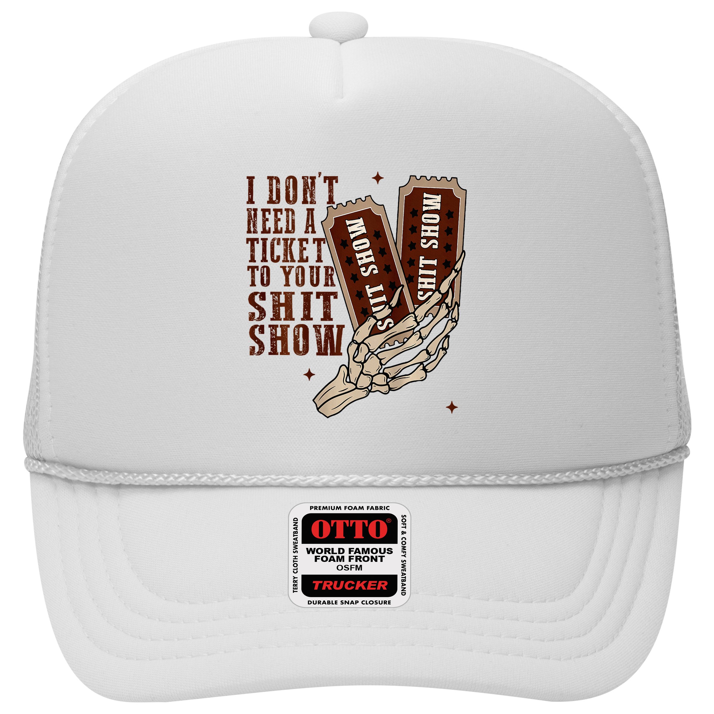 I DonT Need A Ticket To Your Shit Show Trucker Hat