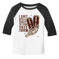 I DonT Need A Ticket To Your Shit Show Toddler Fine Jersey T-Shirt