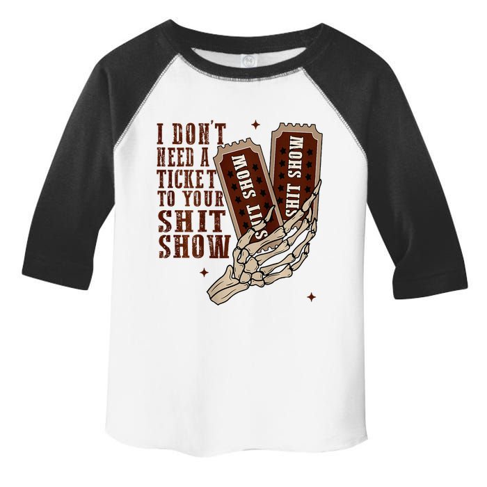 I DonT Need A Ticket To Your Shit Show Toddler Fine Jersey T-Shirt