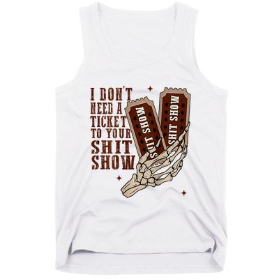 I DonT Need A Ticket To Your Shit Show Tank Top